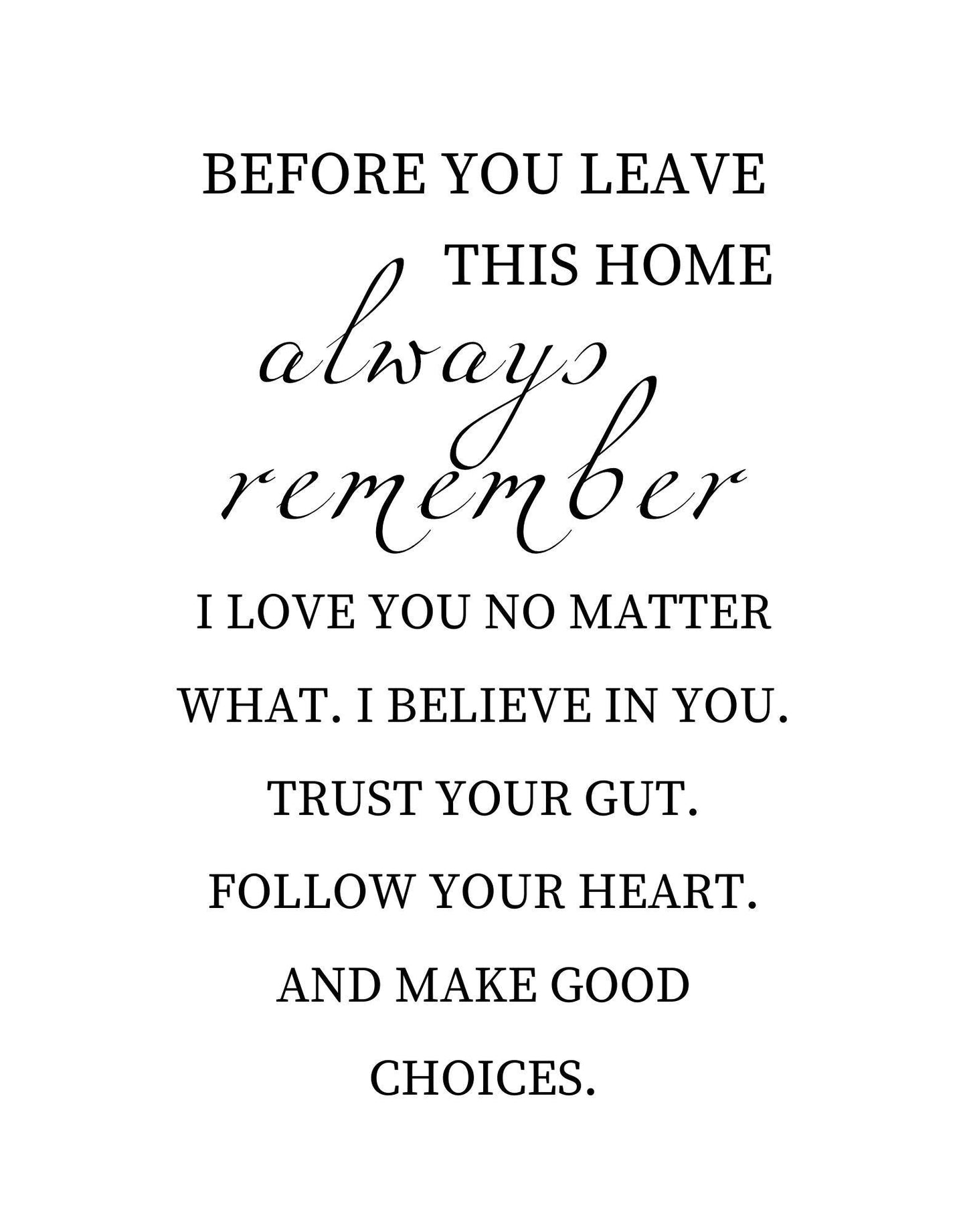 Digital Print Before you leave this house always remember - Two Little Giggles