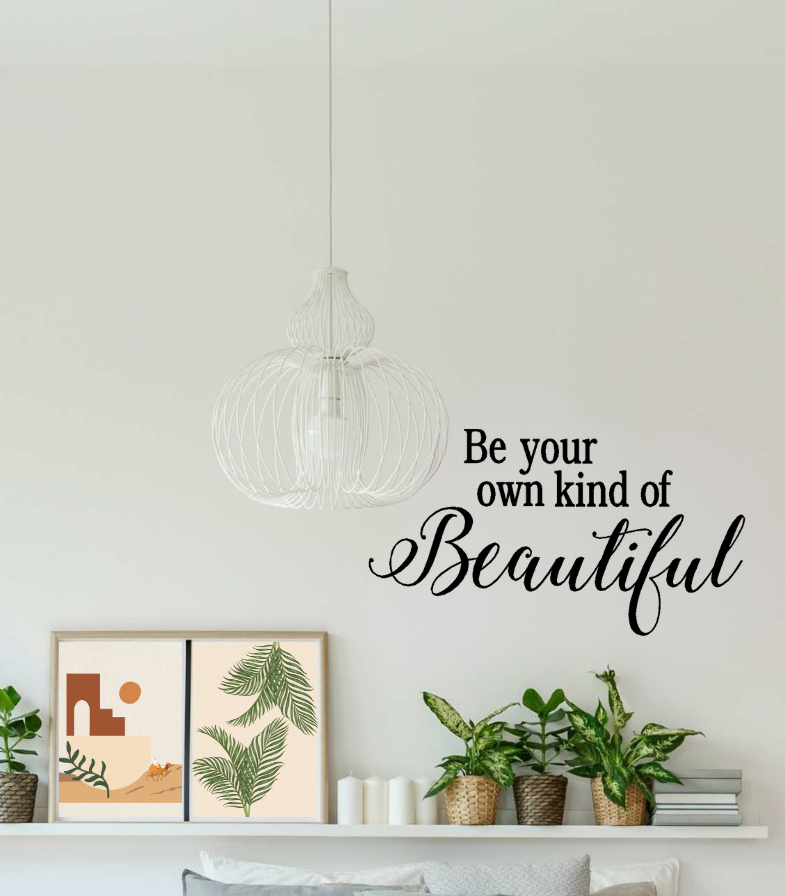 Be Your Own Kind Of Beautiful