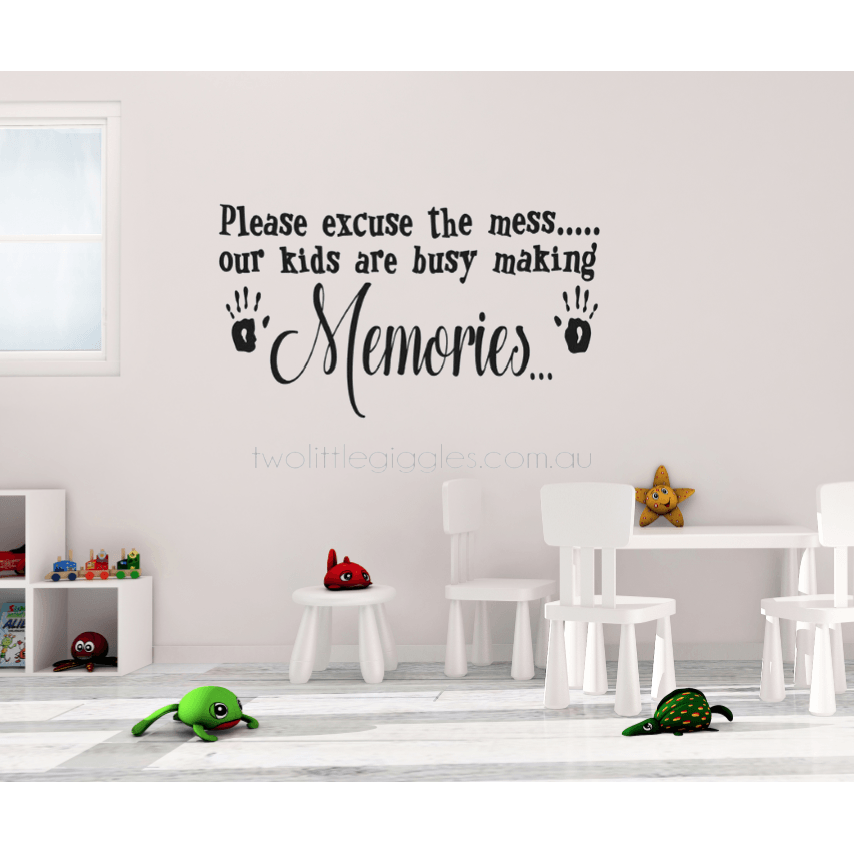 Please excuse the mess our kids are busy making memories - Two Little Giggles