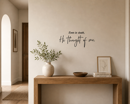 Even in Death he thought of me wall decal
