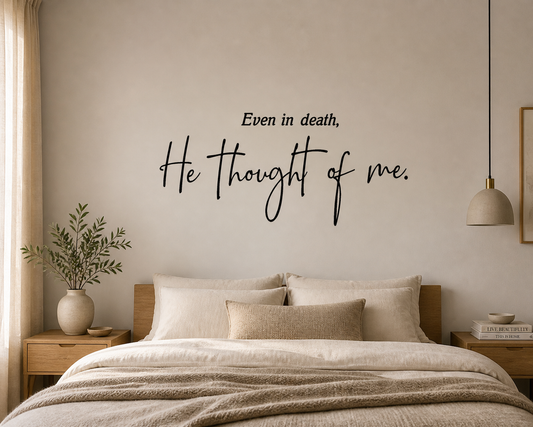 Even in death He thought of me wall decal in black vinyl styled above hallway wooden table, faith-based removable wall art