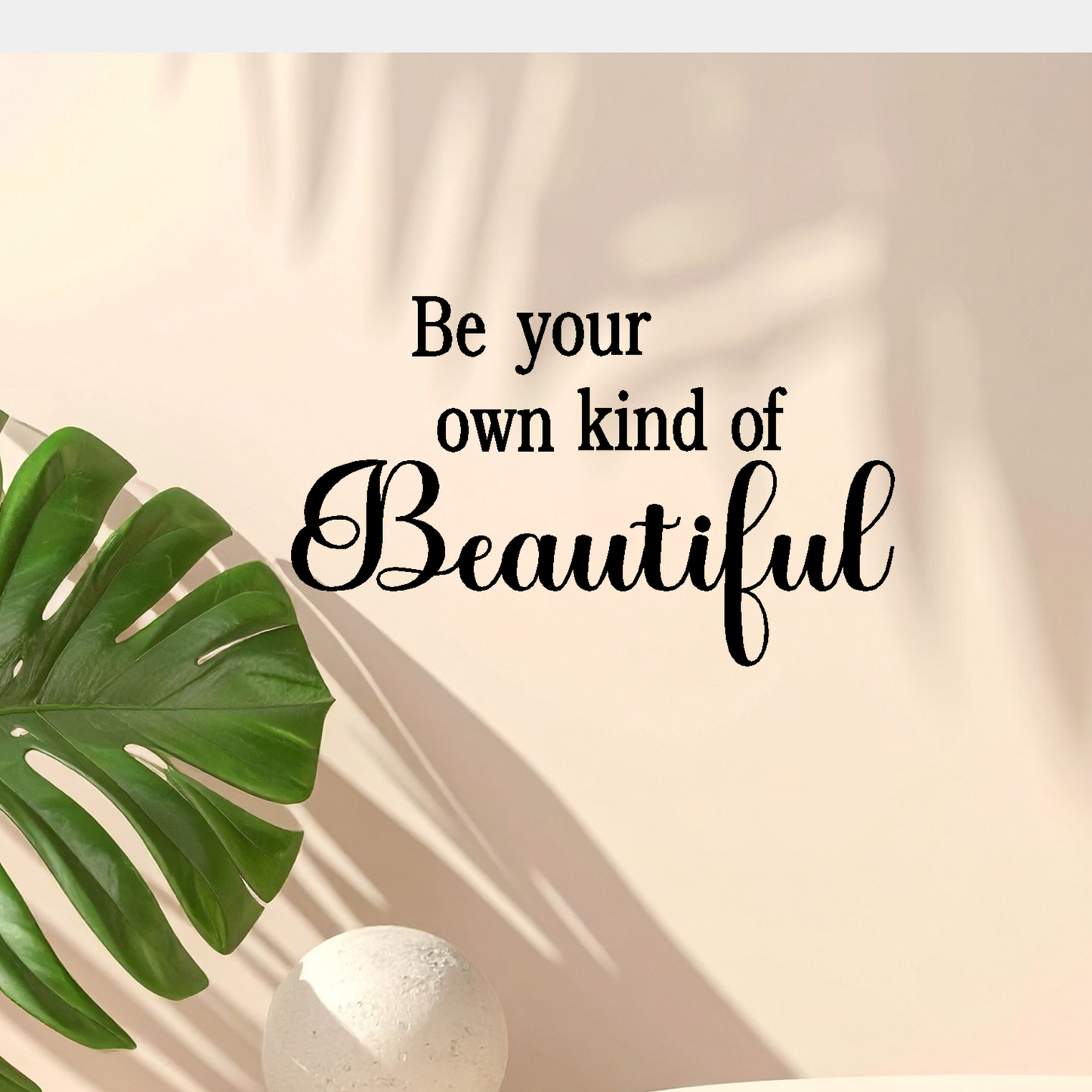 Be your own kind of beautiful