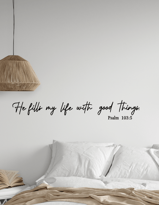 He fills my life with good things Wall Decal - Two Little Giggles