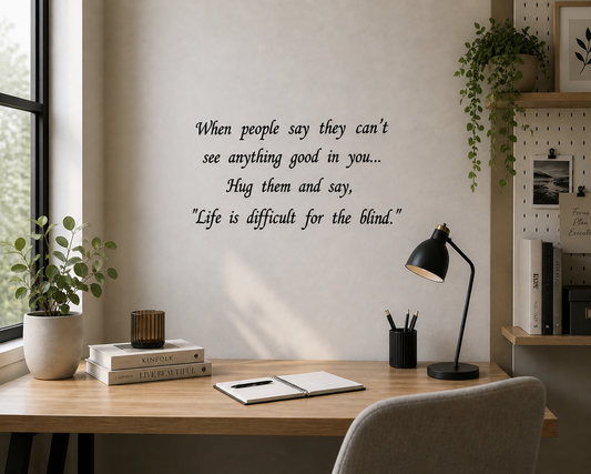 life is difficult for the blind motivational wall decal in script font on modern office wall vinyl decal 70x40cm