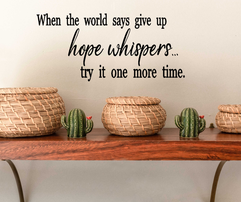 When the world says give up hope whispers try it one more time wall decal Two Little Giggles
