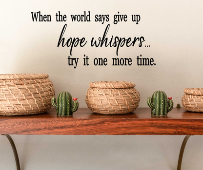 When the world says give up hope whispers try it one more time wall decal Two Little Giggles