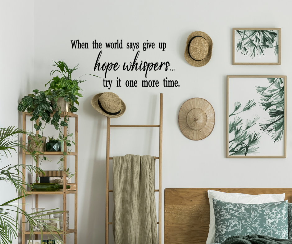 When the world says give up hope whispers try it one more time wall decal