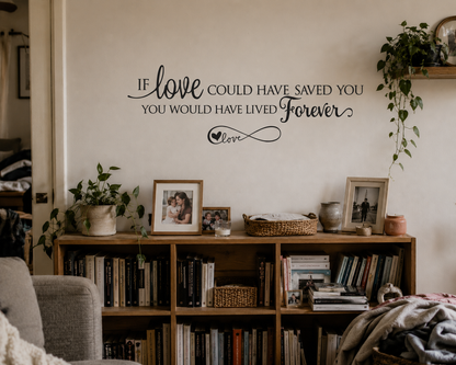 If Love Could Have Saved You Forever Wall Decal