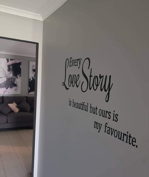 Every love story is beautiful but ours is my favourite wall decal two little giggles