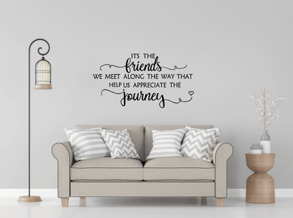 Its the friends we meet along the way Wall Decal Sticker Quote - Two Little Giggles