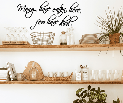 Wall Quote Decal - Many have eaten here few have died - Two Little Giggles