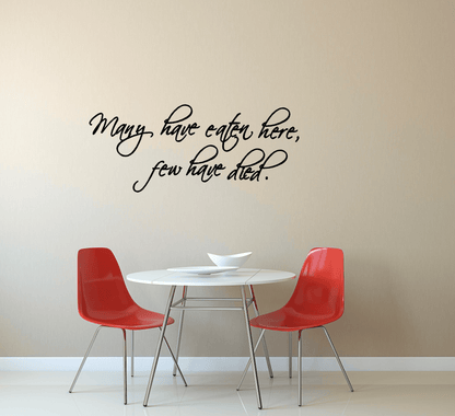 Wall Quote Decal - Many have eaten here few have died - Two Little Giggles