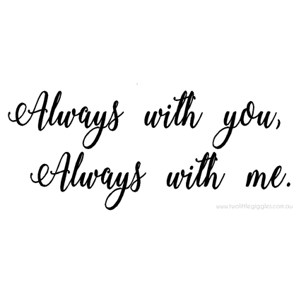 Always with you always with me - Two Little Giggles